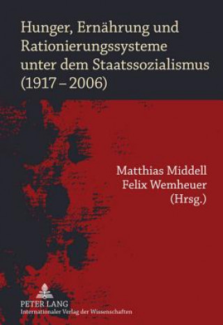 Kniha Hunger, Ernaehrung Und Rationierungssysteme Unter Dem Staatssozialismus (1917-2006) Matthias Middell