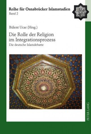 Kniha Die Rolle Der Religion Im Integrationsprozess Bülent Ucar