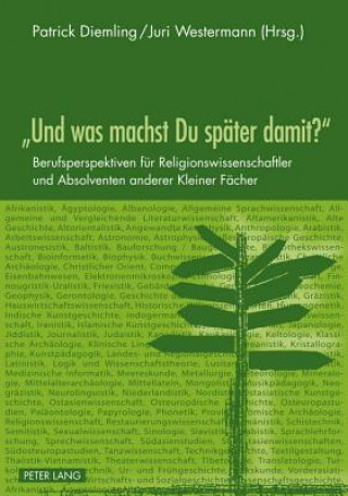 Kniha Und Was Machst Du Spaeter Damit? Patrick Diemling