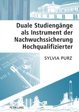 Könyv Duale Studiengaenge ALS Instrument Der Nachwuchssicherung Hochqualifizierter Sylvia Purz