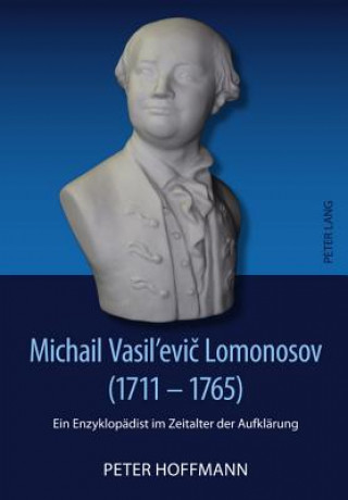 Könyv Michail Vasil'evic Lomonosov (1711-1765) Peter Hoffmann