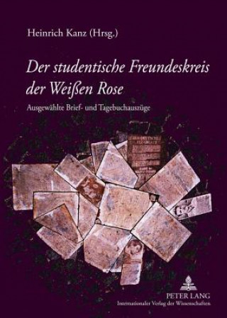 Könyv Der Studentische Freundeskreis Der Weissen Rose Heinrich Kanz