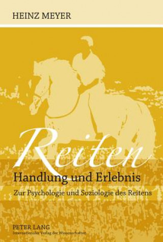 Könyv Reiten- Handlung und Erlebnis; Zur Psychologie und Soziologie des Reitens Heinz Meyer