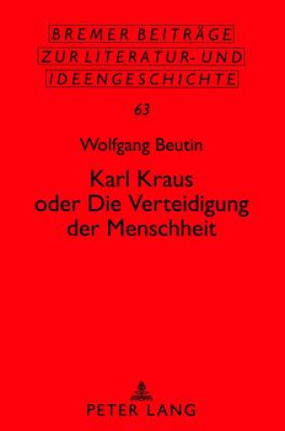 Kniha Karl Kraus Oder Die Verteidigung Der Menschheit Wolfgang Beutin