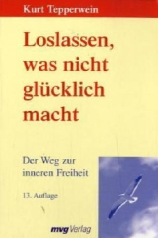 Kniha Loslassen, was nicht glücklich macht Kurt Tepperwein