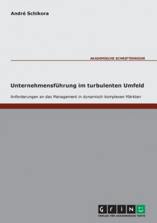 Kniha Anforderungen an die Unternehmensfuhrung im turbulenten Umfeld André Schikora