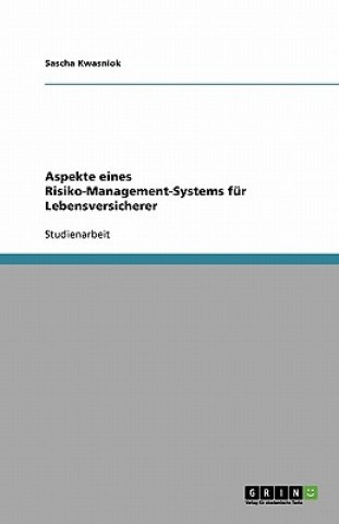 Könyv Aspekte eines Risiko-Management-Systems fur Lebensversicherer Sascha Kwasniok