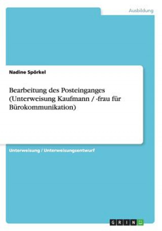 Könyv Bearbeitung des Posteinganges (Unterweisung Kaufmann / -frau für Bürokommunikation) Nadine Spörkel