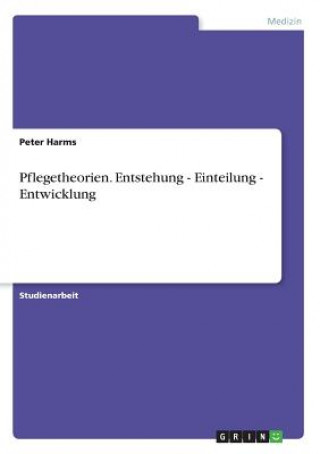 Könyv Pflegetheorien. Entstehung - Einteilung - Entwicklung Peter Harms