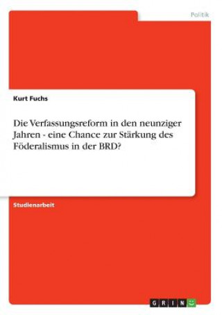 Könyv Verfassungsreform in den neunziger Jahren - eine Chance zur Starkung des Foederalismus in der BRD? Kurt Fuchs