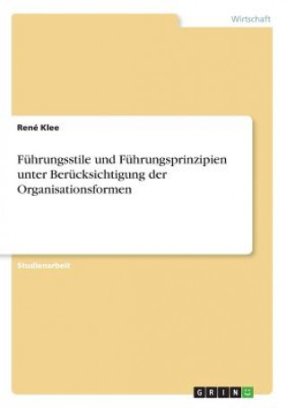 Libro Fuhrungsstile und Fuhrungsprinzipien unter Berucksichtigung der Organisationsformen René Klee