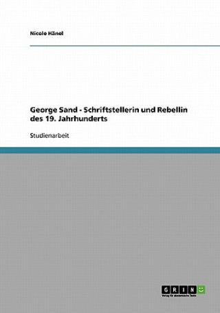 Libro George Sand - Schriftstellerin und Rebellin des 19. Jahrhunderts Nicole Hänel