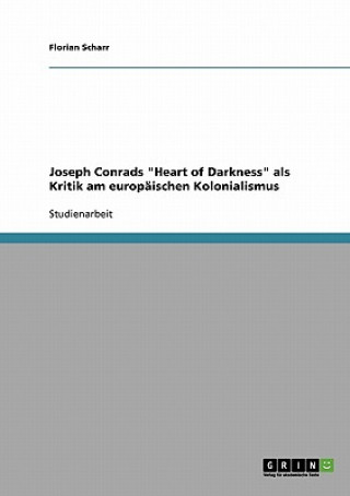 Kniha Joseph Conrads Heart of Darkness als Kritik am europaischen Kolonialismus Florian Scharr
