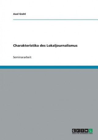 Книга Charakteristika des Lokaljournalismus Axel Grehl