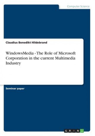 Buch WindowsMedia - The Role of Microsoft Corporation in the current Multimedia Industry Claudius Benedikt Hildebrand