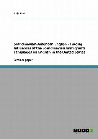 Carte Scandinavian-American English - Tracing Influences of the Scandinavian Immigrants Languages on English in the United States Anja Klein