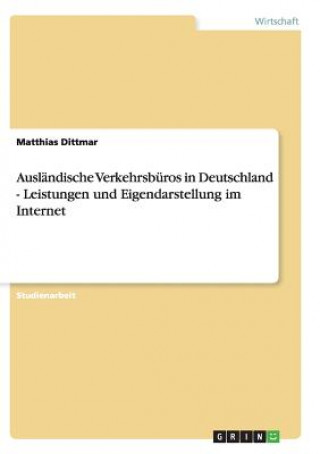 Kniha Auslandische Verkehrsburos in Deutschland - Leistungen und Eigendarstellung im Internet Matthias Dittmar