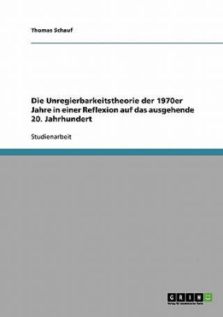 Carte Unregierbarkeitstheorie der 1970er Jahre in einer Reflexion auf das ausgehende 20. Jahrhundert Thomas Schauf