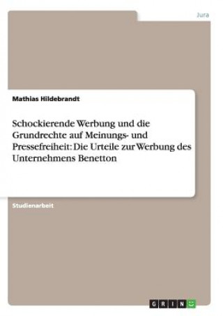 Carte Schockierende Werbung und die Grundrechte auf Meinungs- und Pressefreiheit: Die Urteile zur Werbung des Unternehmens Benetton Mathias Hildebrandt