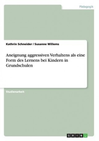 Książka Aneignung aggressiven Verhaltens als eine Form des Lernens bei Kindern in Grundschulen Kathrin Schneider