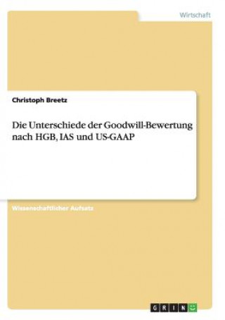 Könyv Unterschiede der Goodwill-Bewertung nach HGB, IAS und US-GAAP Christoph Breetz