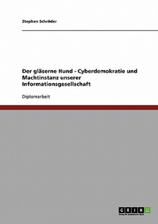 Könyv glaserne Hund - Cyberdemokratie und Machtinstanz unserer Informationsgesellschaft Stephan Schröder
