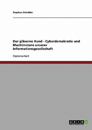 Libro glaserne Hund - Cyberdemokratie und Machtinstanz unserer Informationsgesellschaft Stephan Schröder