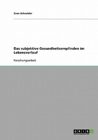 Книга subjektive Gesundheitsempfinden im Lebensverlauf Sven Schneider