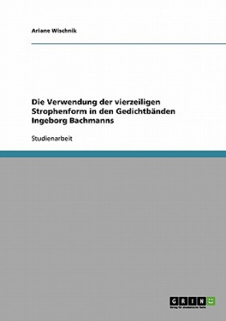 Carte Verwendung der vierzeiligen Strophenform in den Gedichtbanden Ingeborg Bachmanns Ariane Wischnik