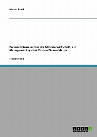 Libro Balanced Scorecard in der Materialwirtschaft. Ein Managementsystem für den Einkaufsleiter Michael Bandl