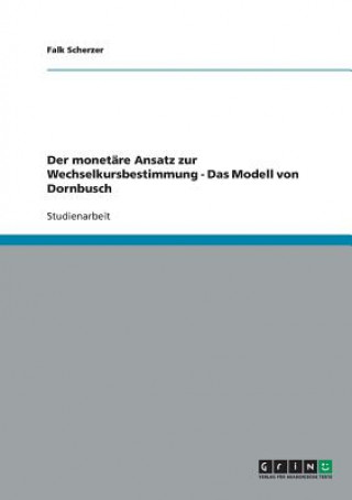 Carte monetare Ansatz zur Wechselkursbestimmung - Das Modell von Dornbusch Falk Scherzer