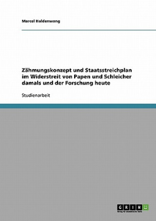 Carte Zahmungskonzept und Staatsstreichplan im Widerstreit von Papen und Schleicher damals und der Forschung heute Marcel Haldenwang