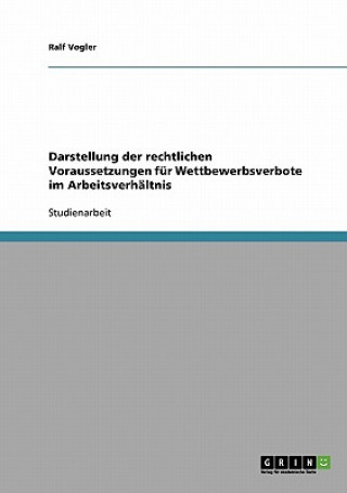 Knjiga Darstellung der rechtlichen Voraussetzungen fur Wettbewerbsverbote im Arbeitsverhaltnis Ralf Vogler