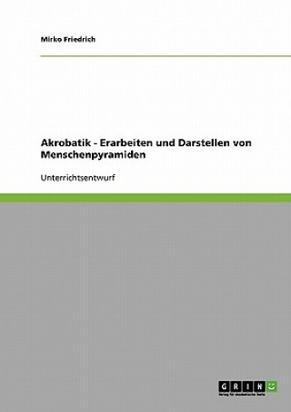 Kniha Akrobatik. Erarbeiten und Darstellen von Menschenpyramiden Mirko Friedrich