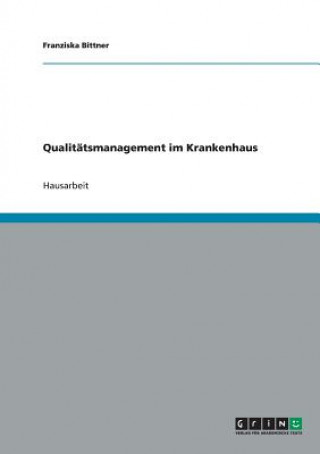 Kniha Qualitatsmanagement im Krankenhaus Franziska Bittner