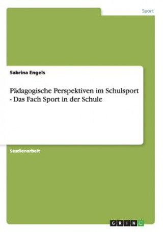 Book Padagogische Perspektiven im Schulsport - Das Fach Sport in der Schule Sabrina Engels