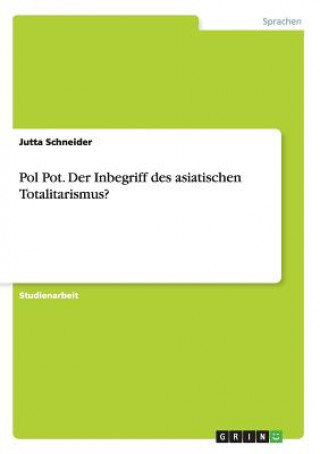 Książka Pol Pot. Der Inbegriff des asiatischen Totalitarismus? Jutta Schneider