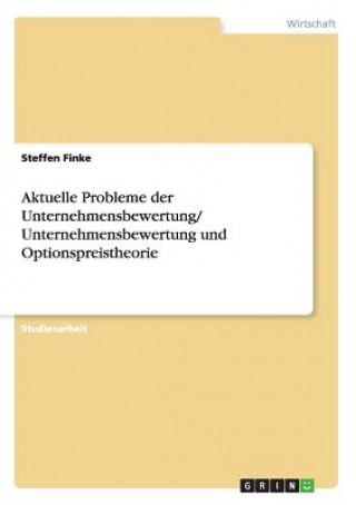 Könyv Aktuelle Probleme der Unternehmensbewertung/ Unternehmensbewertung und Optionspreistheorie Steffen Finke