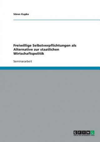 Kniha Freiwillige Selbstverpflichtungen als Alternative zur staatlichen Wirtschaftspolitik Sören Kupke