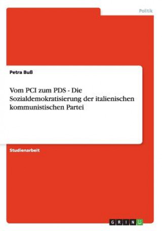 Książka Vom PCI zum PDS - Die Sozialdemokratisierung der italienischen kommunistischen Partei Petra Buß