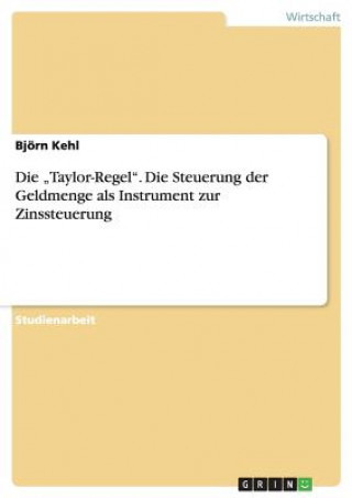 Kniha "Taylor-Regel. Die Steuerung der Geldmenge als Instrument zur Zinssteuerung Björn Kehl