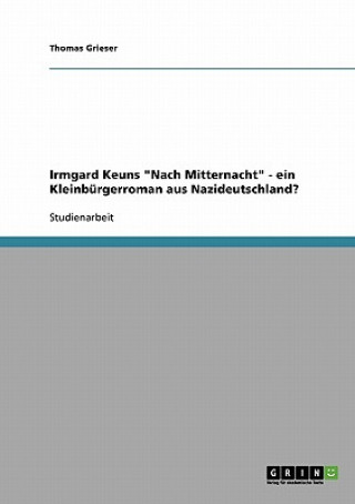 Könyv Irmgard Keuns Nach Mitternacht - ein Kleinburgerroman aus Nazideutschland? Thomas Grieser