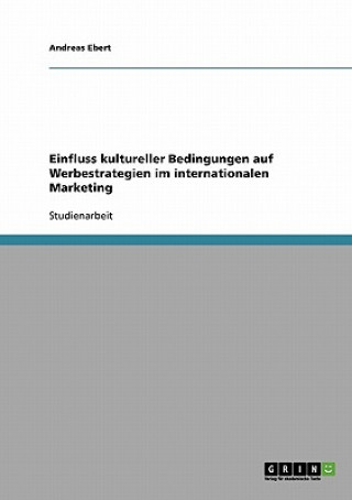 Kniha Einfluss kultureller Bedingungen auf Werbestrategien im internationalen Marketing Andreas Ebert