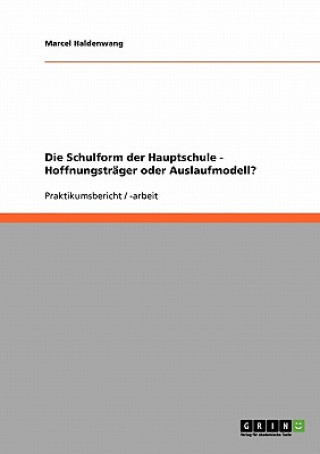 Könyv Schulform der Hauptschule - Hoffnungstrager oder Auslaufmodell? Marcel Haldenwang