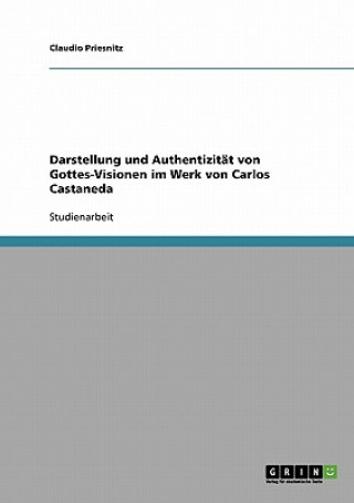 Könyv Darstellung und Authentizitat von Gottes-Visionen im Werk von Carlos Castaneda Claudio Priesnitz