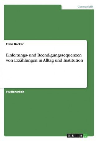 Livre Einleitungs- und Beendigungssequenzen von Erzahlungen in Alltag und Institution Ellen Becker