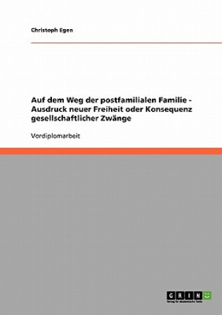 Книга Auf dem Weg der postfamilialen Familie - Ausdruck neuer Freiheit oder Konsequenz gesellschaftlicher Zwänge Christoph Egen