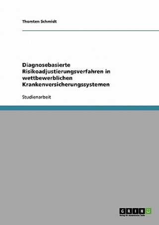 Kniha Diagnosebasierte Risikoadjustierungsverfahren in wettbewerblichen Krankenversicherungssystemen Thorsten Schmidt
