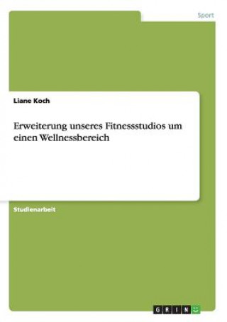 Knjiga Erweiterung unseres Fitnessstudios um einen Wellnessbereich Liane Koch