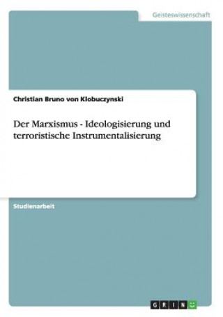 Carte Marxismus - Ideologisierung und terroristische Instrumentalisierung Christian Br. von Klobuczynski